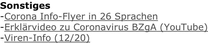Sonstiges -Corona Info-Flyer in 26 Sprachen -Erklärvideo zu Coronavirus BZgA (YouTube) -Viren-Info (12/20)