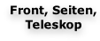 Front, Seiten, Teleskop